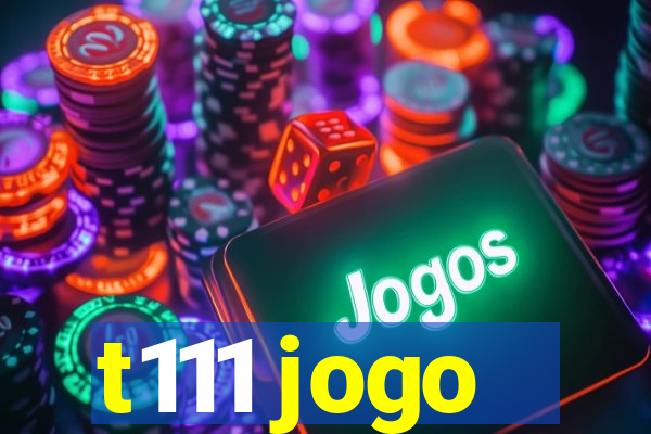 t111 jogo